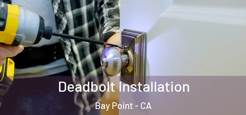  Deadbolt Installation Bay Point - CA