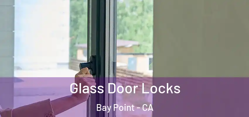  Glass Door Locks Bay Point - CA